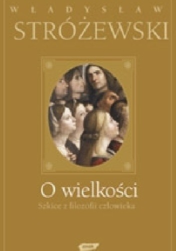 O wielkości. Szkice z filozofii człowieka