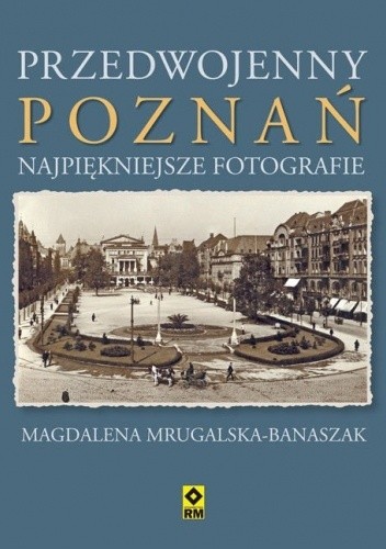 Przedwojenny Poznań. Najpiękniejsze fotografie