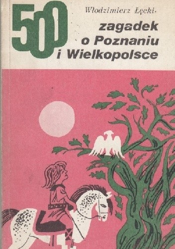 500 zagadek o Poznaniu i Wielkopolsce