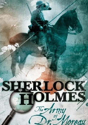 Sherlock Holmes: The Army of Dr. Moreau