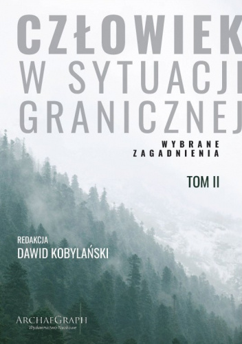 Człowiek w sytuacji granicznej. Wybrane zagadnienia t. 2