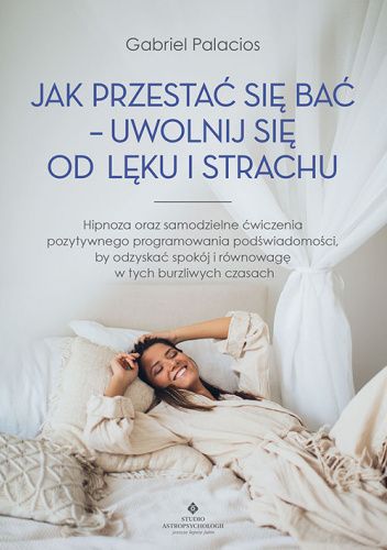 Jak przestać się bać – uwolnij się od lęku i strachu.