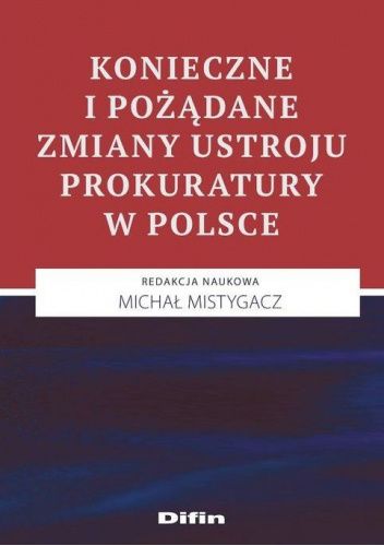 Konieczne i pożądane zmiany ustroju prokuratury w Polsce