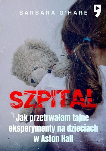 Szpital. Jak przetrwałam tajne eksperymenty na dzieciach w Aston Hall