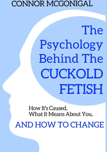 The Psychology Behind The Cuckold Fetish: How It's Caused, What It Means About You, And How To Change