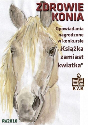 Zdrowie konia. Opowiadania konkursowe Książka zamiast Kwiatka