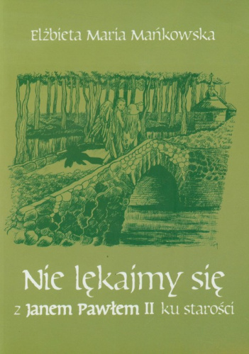 Nie lękajmy się z Janem Pawłem II ku starości