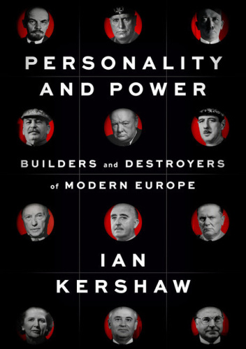 Personality and Power: Builders and Destroyers of Modern Europe