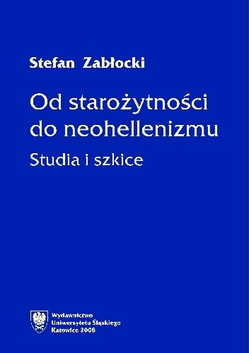 Od starożytności do neohellenizmu. Studia i szkice