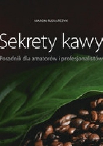 Sekrety kawy. Poradnik dla amatorów i profesjonalistów