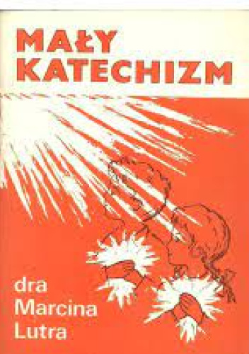 Mały Katechizm dra Marcina Lutra