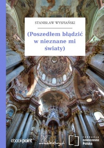(Poszedłem błądzić w nieznane mi światy)
