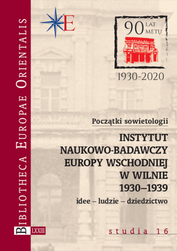 Początki sowietologii: Instytut Naukowo-Badawczy Europy Wschodniej w Wilnie (1930–1939). Idee – ludzie – dziedzictwo