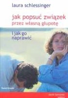 Jak popsuć związek przez własną głupotę i jak go naprawić