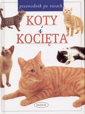Koty i kocięta. Przewodnik po rasach