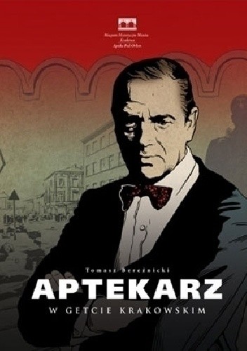 Aptekarz w getcie krakowskim. Opowieść o Tadeuszu Pankiewiczu