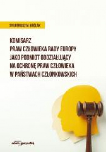 Komisarz Praw Człowieka Rady Europy jako podmiot oddziałujący na ochronę praw człowieka w państwach członkowskich