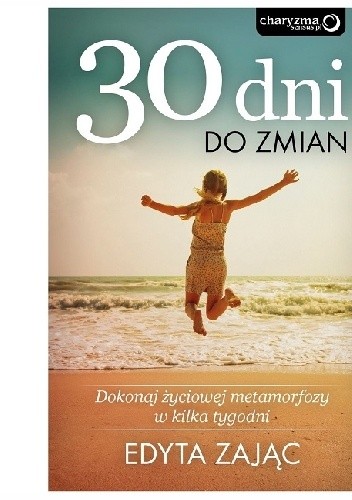 30 Dni do Zmian. Dokonaj życiowej metamorfozy w kilka tygodni