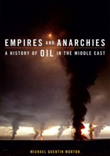 Empires and Anarchies: A History of Oil in the Middle East