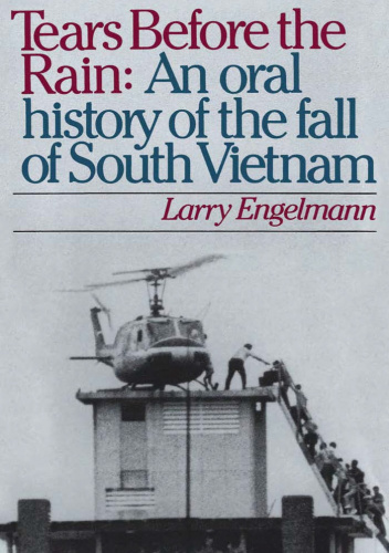 Tears Before the Rain: An Oral History of the Fall of South Vietnam