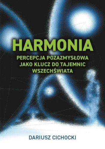 HARMONIA Percepcja pozazmysłowa jako klucz do tajemnic wszechświata