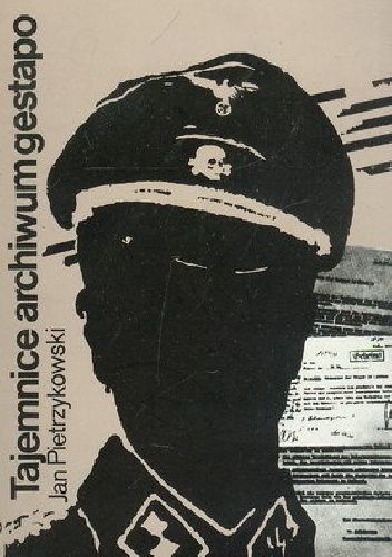 Tajemnice archiwum gestapo: przyczynki do historii niemieckiej okupacji w Polsce