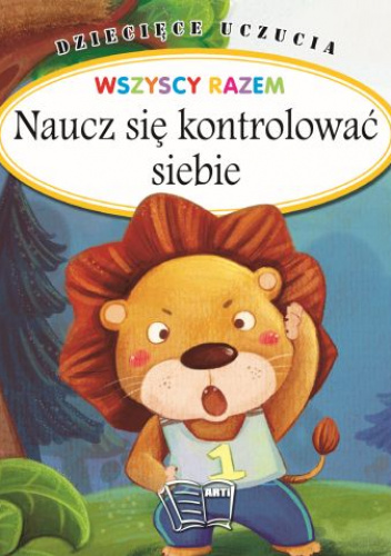 Naucz się kontrolować siebie. Dziecięce uczucia