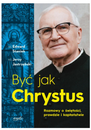 Być jak Chrystus. Rozmowy o świętości, prawdzie i kapłaństwie