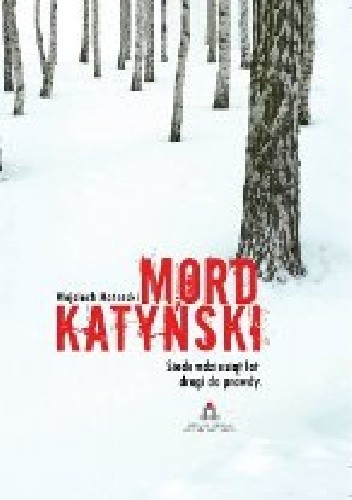 Mord Katyński. Siedemdziesiąt lat drogi do prawdy
