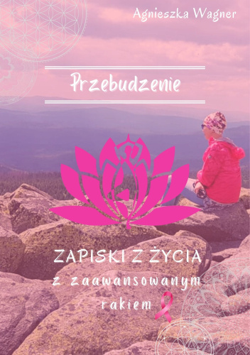 PRZEBUDZENIE. Zapiski z życia z zaawansowanym rakiem.