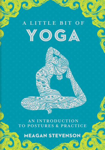 A Little Bit of Yoga: An Introduction to Postures & Practice