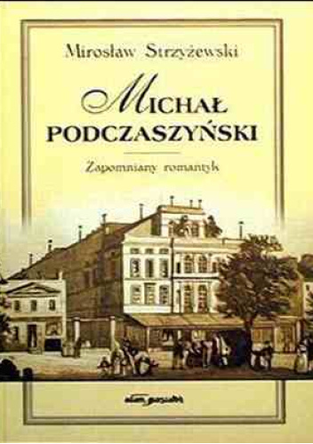 Michał Podczaszyński. Zapomniany romantyk