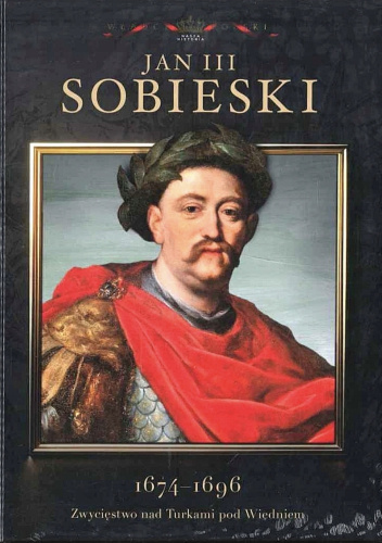 Jan III Sobieski 1674-1696 Zwycięstwo nad Turkami pod Wiedniem