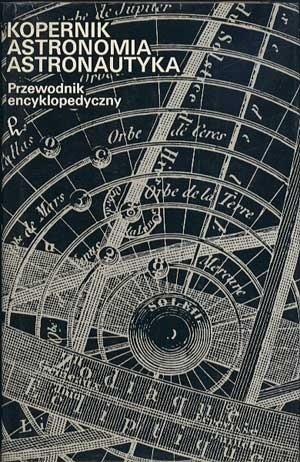 Kopernik, astronomia, astronautyka. Przewodnik encyklopedyczny