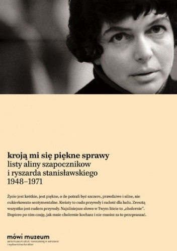 Kroją mi się piękne sprawy. Listy Aliny Szapocznikow i Ryszarda Stanisławskiego 19481971