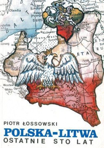 Polska – Litwa. Ostatnie sto lat