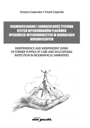 Usamodzielnianie i samodzielność życiowa byłych wychowanków placówek opiekuńczo-wychowawczych w narracjach biograficznych