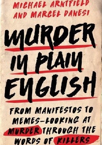 Murder in Plain English: From Manifestos to Memes - Looking At Murder Through the Words of Killers