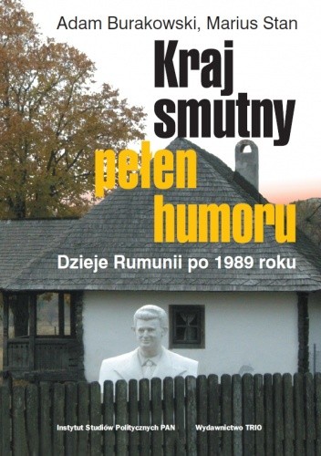 Kraj smutny, pełen humoru. Dzieje Rumunii po 1989 roku