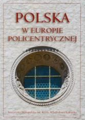 Polska w Europie policentrycznej Dziedzictwo kulturowe i polityka rozwoju