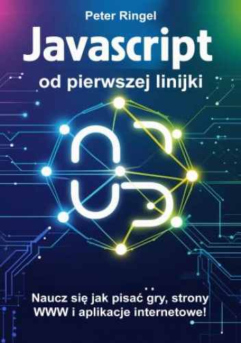 Javascript od pierwszej linijki. Naucz się jak pisać gry, strony WWW i aplikacje internetowe!