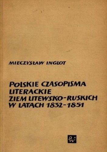Polskie czasopisma literackie ziem litewsko-ruskich w latach 1832-1851