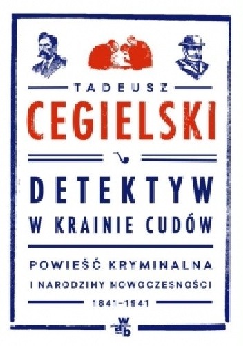 Detektyw w krainie cudów. Powieść kryminalna i narodziny nowoczesności (1841-1941)