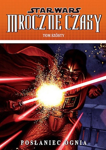 Star Wars: Mroczne Czasy. Tom 6: Posłaniec ognia