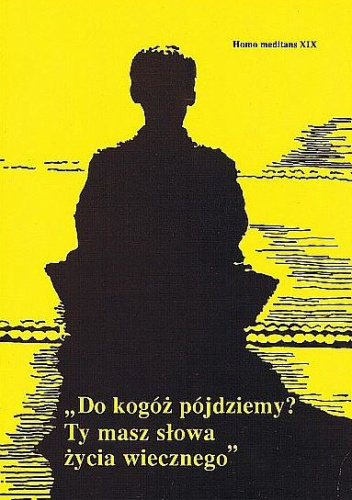 "Do kogóż pójdziemy? Ty masz słowa życia wiecznego"