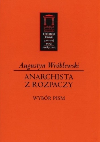 Anarchista z rozpaczy. Wybór pism