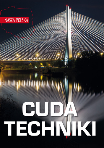Cuda techniki. Nasza Polska