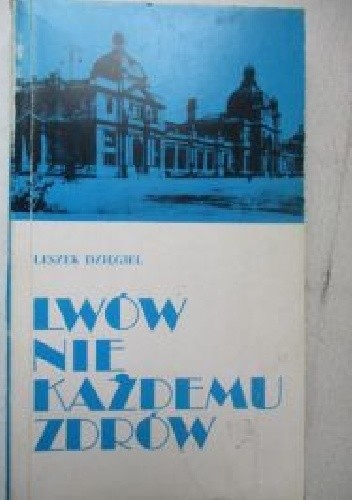 Lwów nie każdemu zdrów