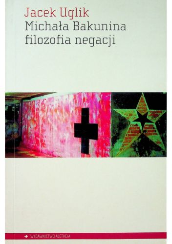 Michała Bakunina filozofia negacji