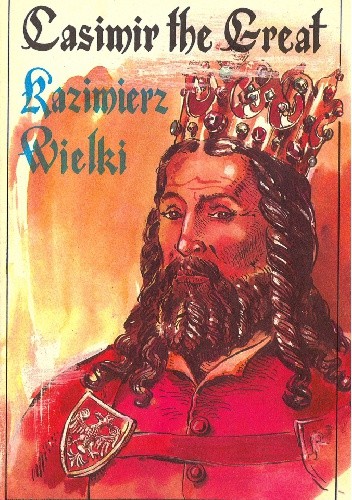 Kazimierz Wielki - Casimir the Great